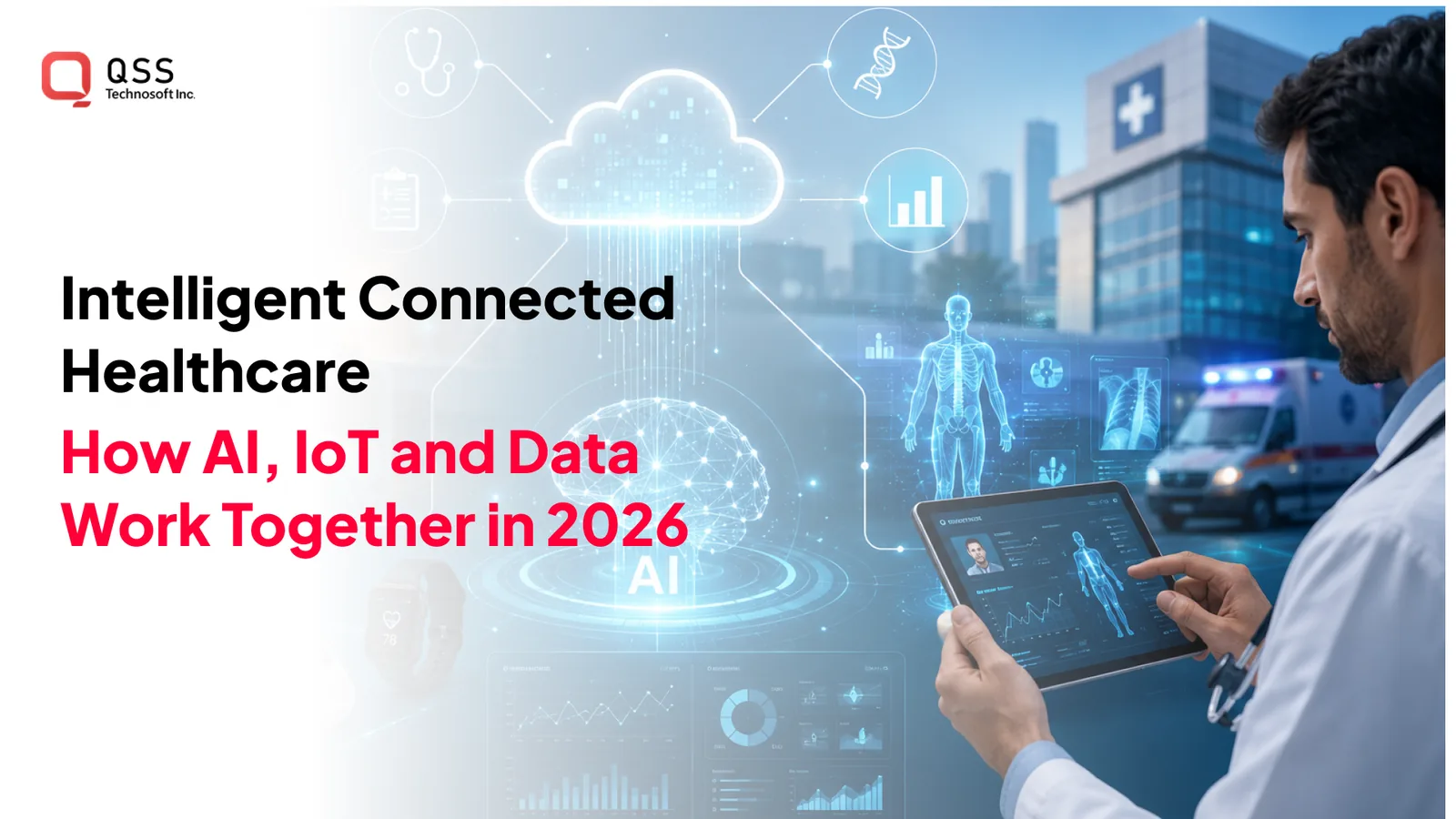 Intelligent Connected Healthcare: Why AI, IoT and Data Must Work as One System in 2026