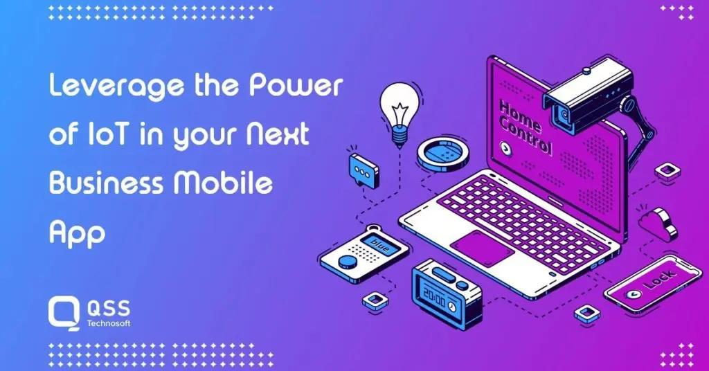 Leverage the Power of Internet of Things (IoT) in your Next Business Mobile App