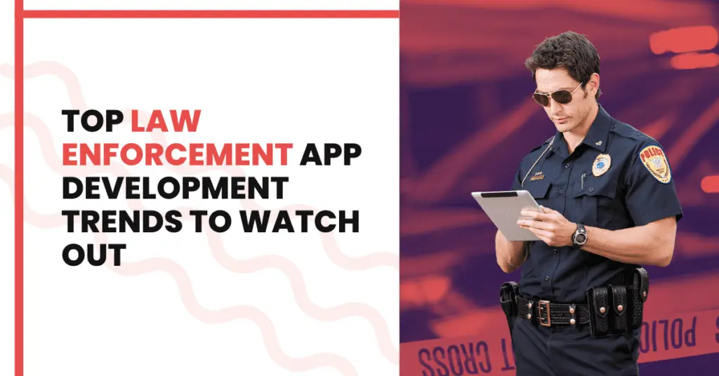 Top Law Enforcement App Development Trends to Watch Out for 2023