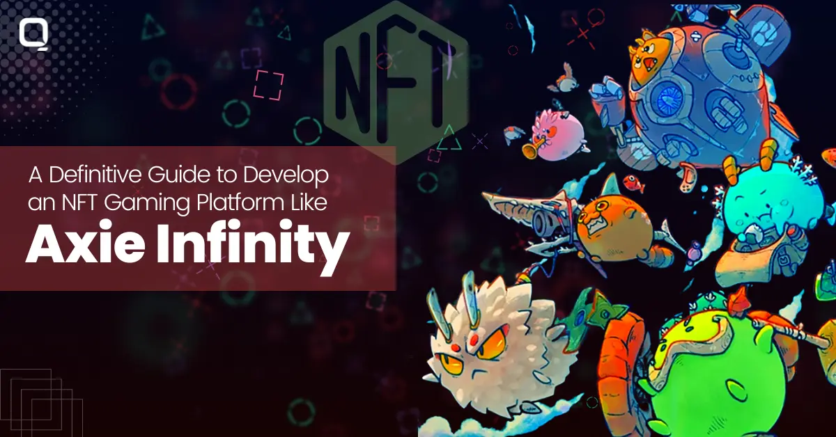 Guide to Develop an NFT Gaming Platform like Axie Infinity