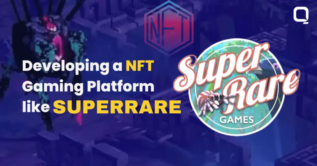 Developing a NFT Gaming Platform like SuperRare