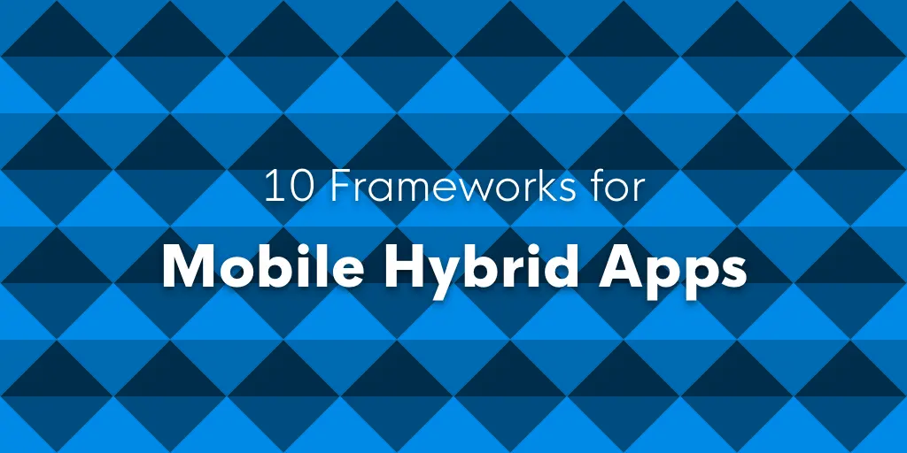 10 Frameworks For Mobile Hybrid Apps