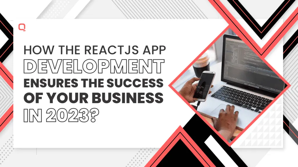 How ReactJS App Development Ensures the Success of Your Business in 2023?