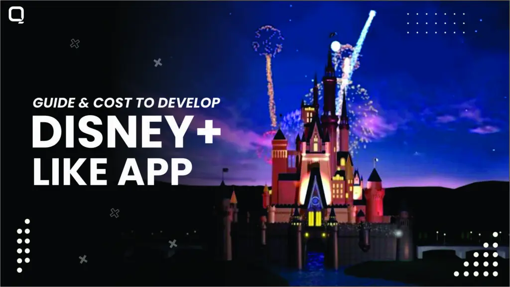 Guide and Cost to Develop Disney+ Like App