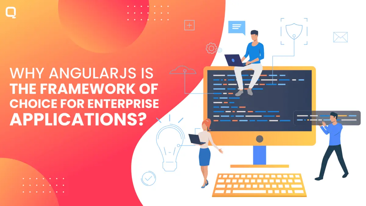 Why is AngularJS the Superhero Framework for Enterprise Web Applications in 2023?