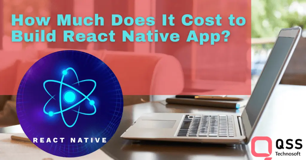 How Much Does it Cost to Build React Native Based App? – QSS