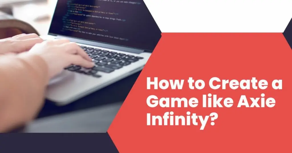 How to Create a Game like Axie Infinity?