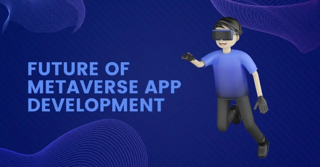 The Future of Metaverse App Development