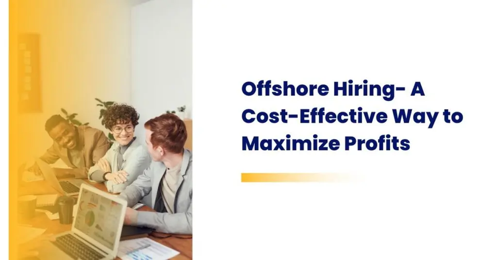 Offshore Hiring- A Cost-Effective Way to Maximize Profits