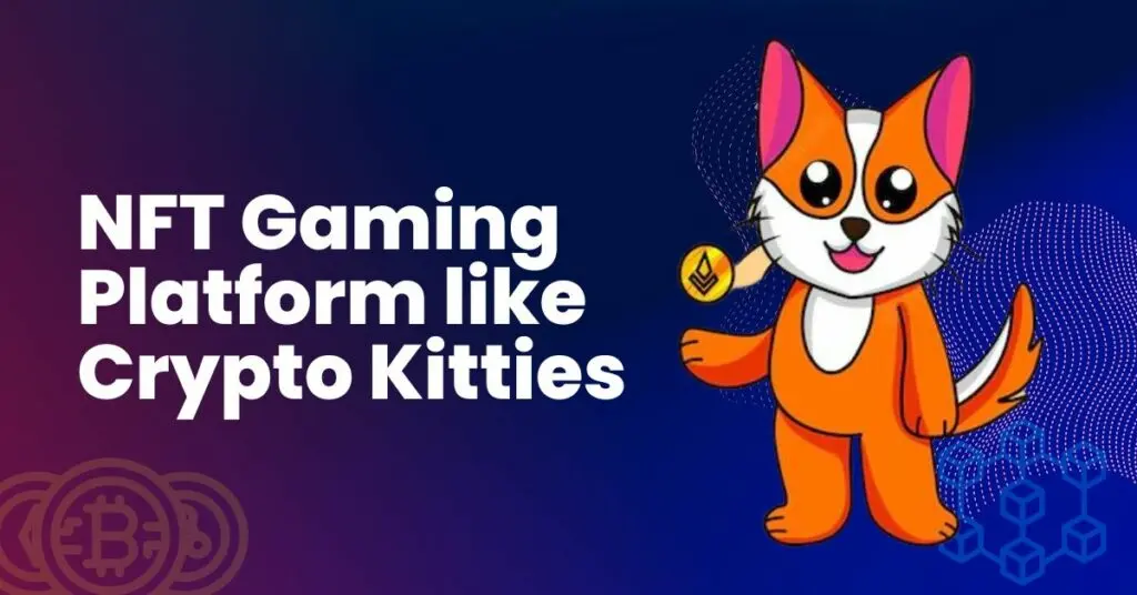 Develop your own NFT gaming platform like Crypto Kitties