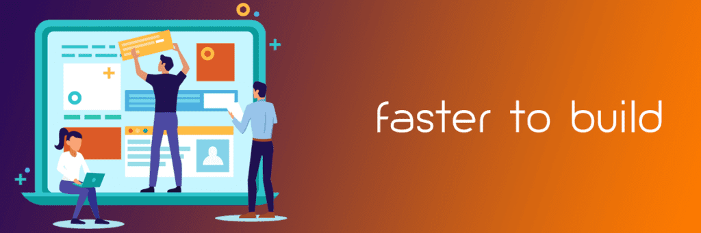 faster to build