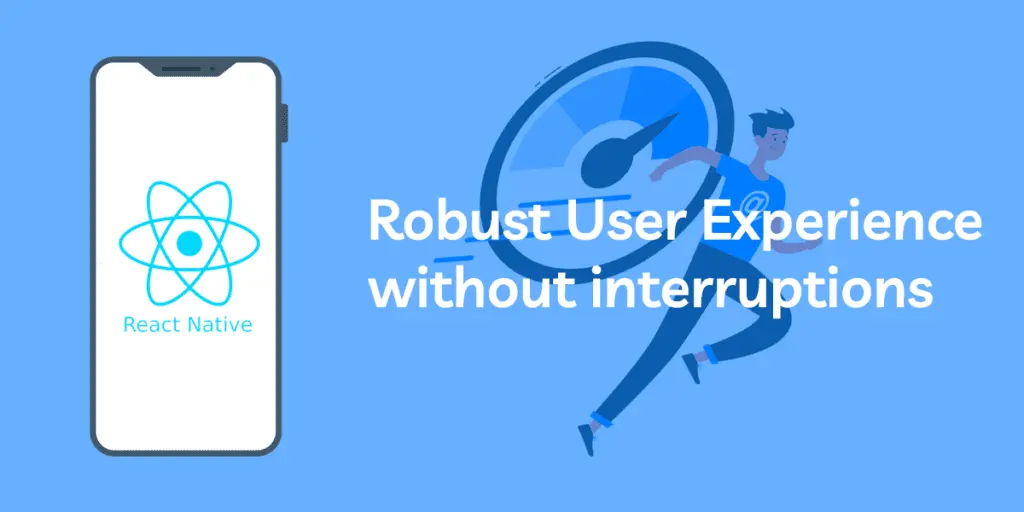 Robust User Experience without interruptions