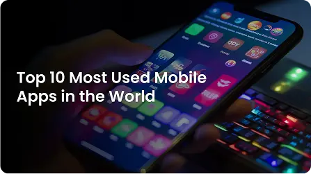 Top 10 Most Used Mobile Apps in the World 2025 ​