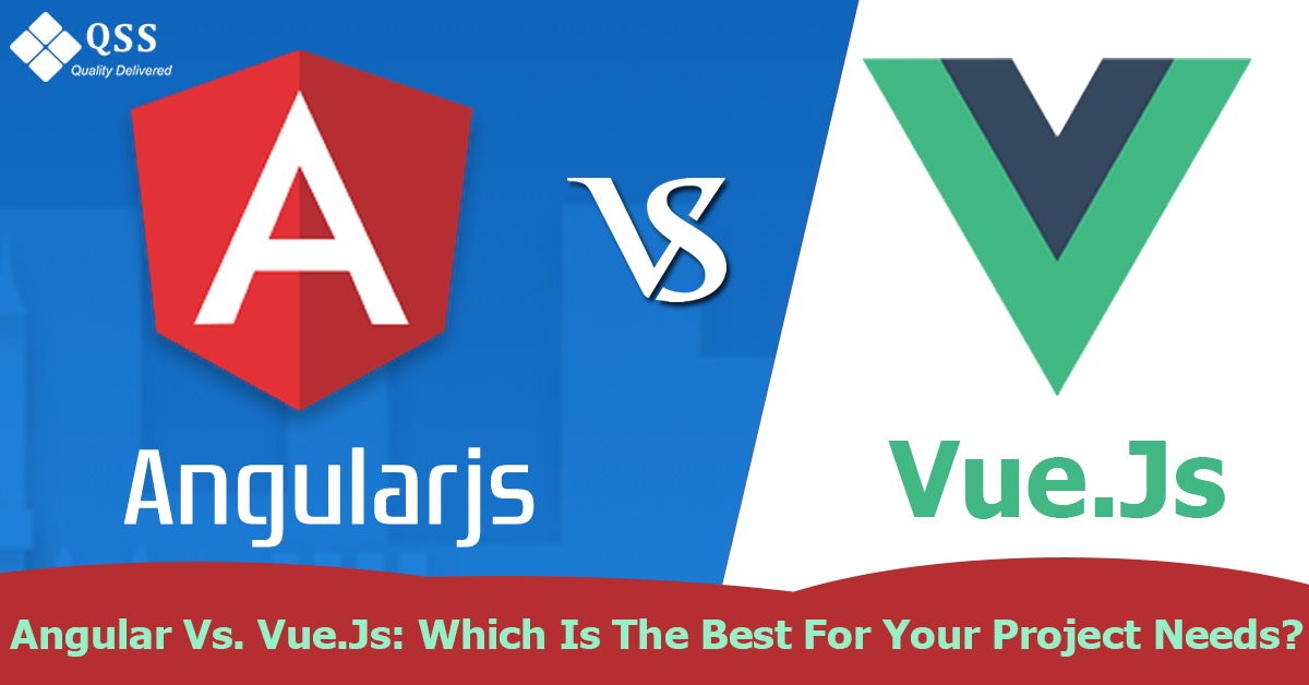 Angular Vs. Vue.Js: Which Is The Best For Your Project Needs
