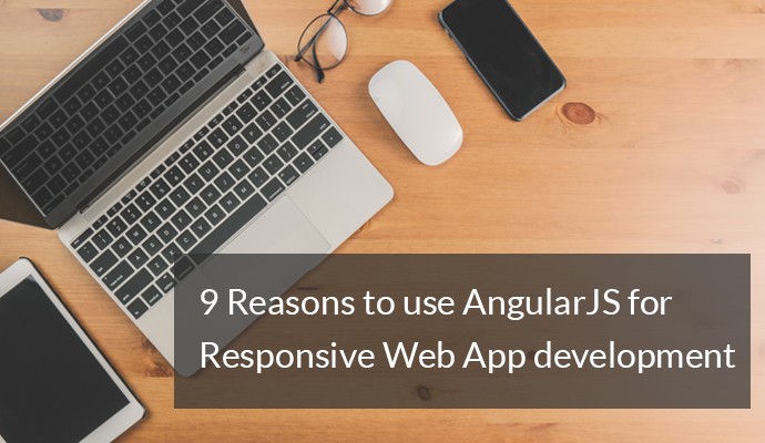 9 Reasons To Use AngularJS For Responsive Web Application Development