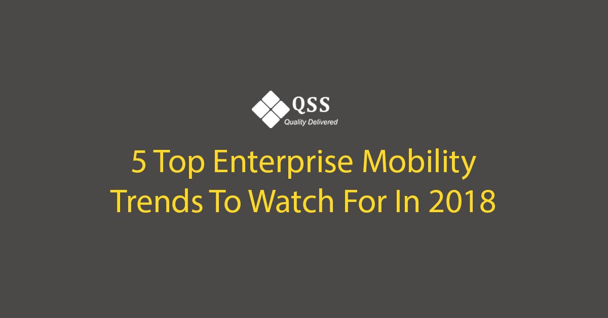 5 Top Enterprise Mobility Trends To Watch For In 2018