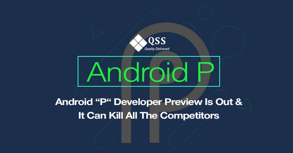 Android P Developer Preview Is Out And Is Killing It
