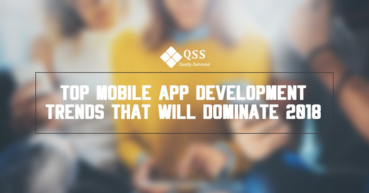 Top Mobile App Development trends that will dominate 2018