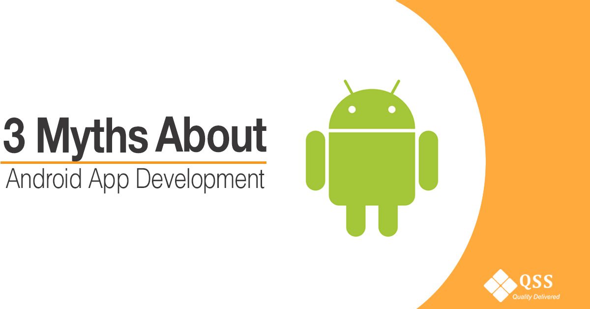3 Myths About Android App Development Your Business Needs To Know