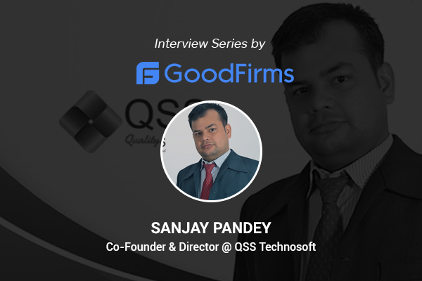 With the Goal Firmly in Sight, Sanjay Pandey, Director of QSS Technosoft, Leads the Company With Passion