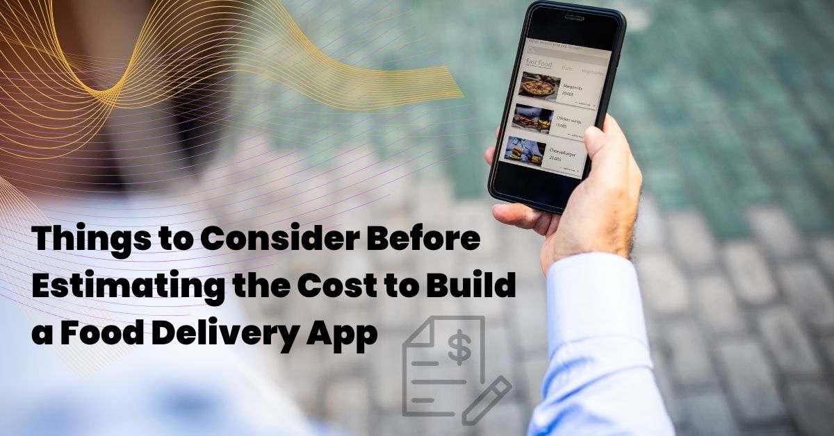 things to consider before estimating the cost to build a food delivery app