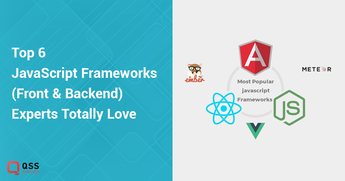 Top 6 JavaScript Frameworks (Front &#038; Backend) Experts Totally Love