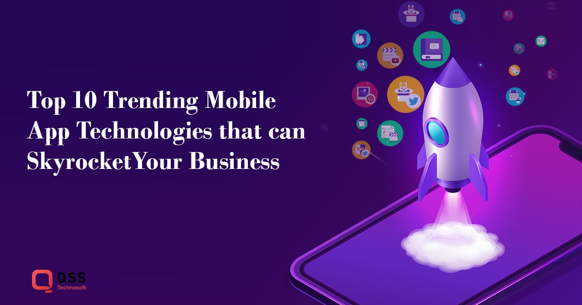 Top 10 Trending Mobile App Technologies that can Skyrocket Your Business