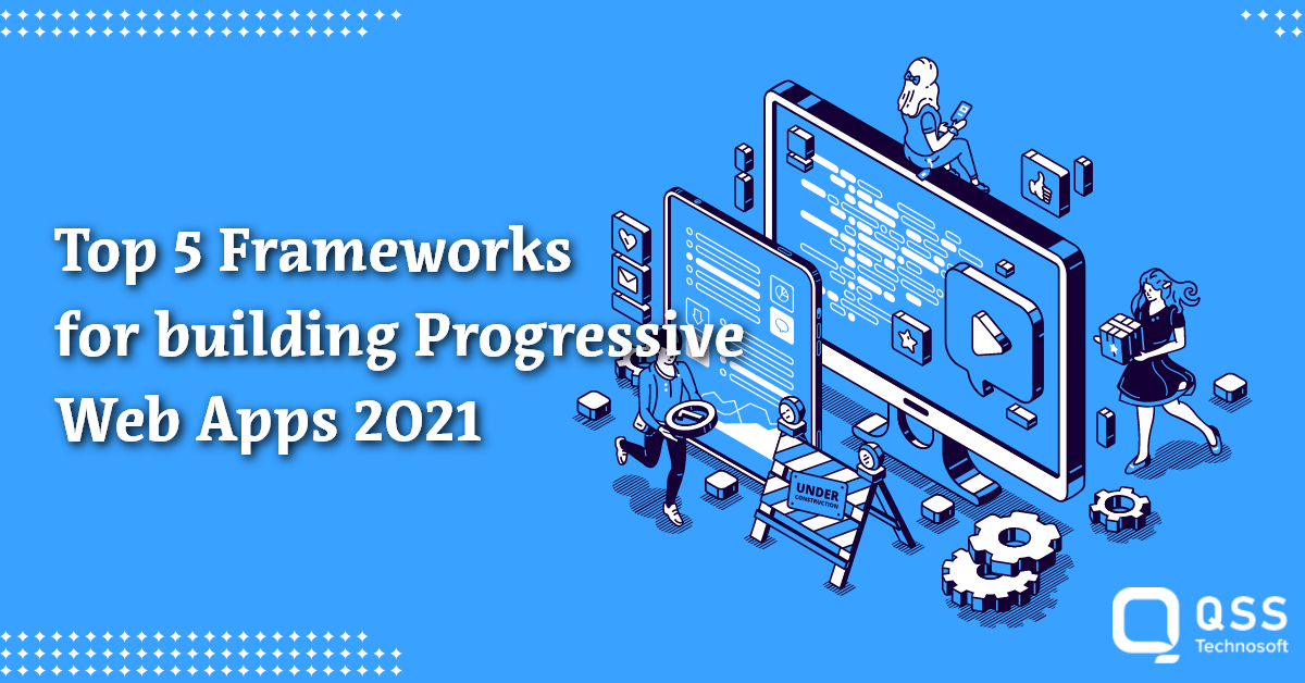 Top 5 Frameworks for building Progressive Web Apps