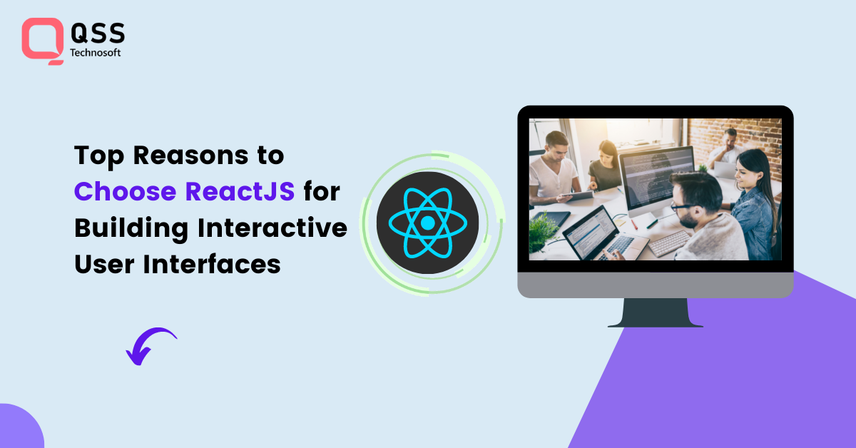 Top Reasons to Choose ReactJS for Building Interactive User Interfaces