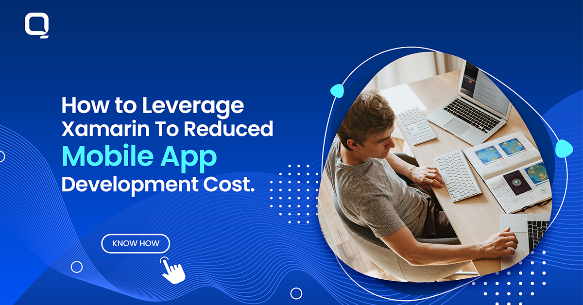 Why Leverage Xamarin Technology for a Reduced Mobile App Development Cost?