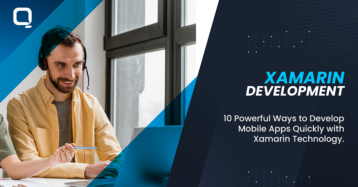 10 Powerful Ways to Develop Mobile Apps Quickly with Xamarin Technology