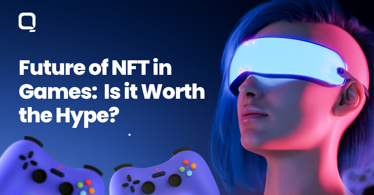 Future of NFT in Games: Is it Worth the Hype?