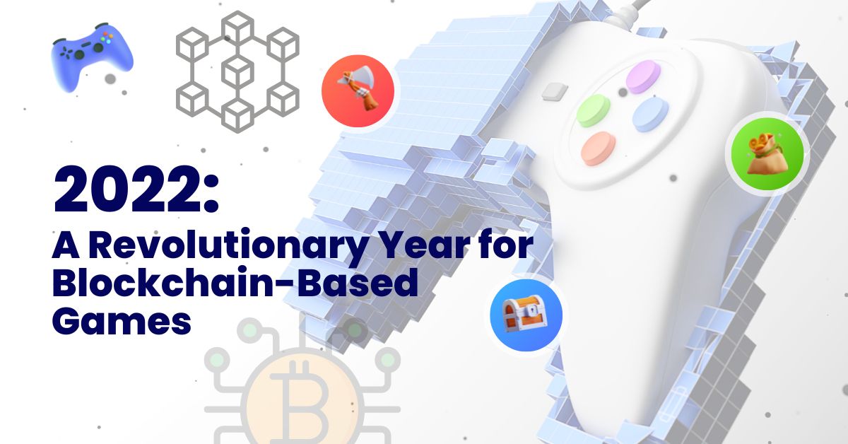  2022 A Revolutionary Year for Blockchain Game