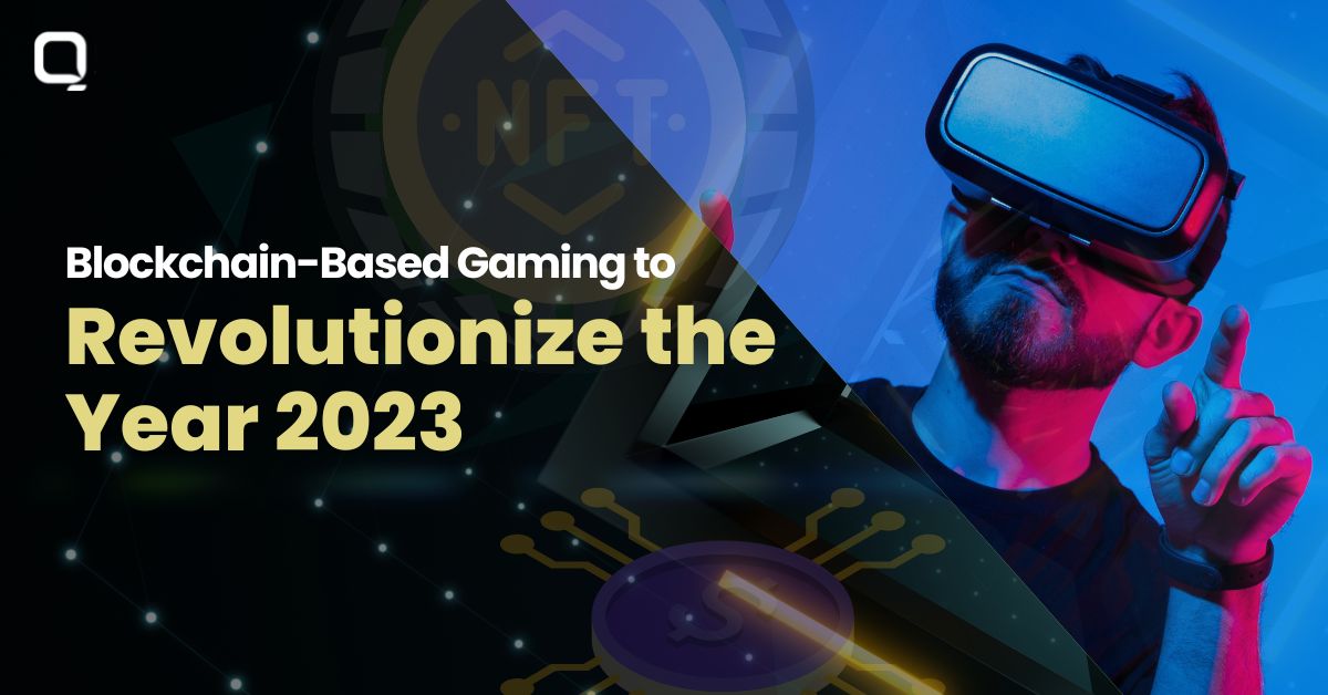 Blockchain-Based Gaming to Revolutionize the Year 2023 & Beyond